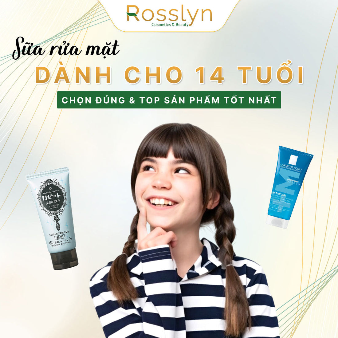 Sữa rửa mặt dành cho tuổi 14: Chọn đúng và top sản phẩm tốt nhất