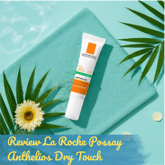 Review chi tiết kem chống nắng La Roche-Posay Anthelios Dry Touch
