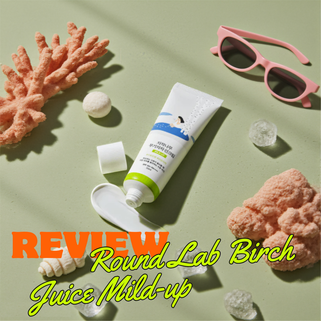 Review Kem Chống Nắng Round Lab Birch Juice Mild Up Tất Tần Tật Từ A-Z