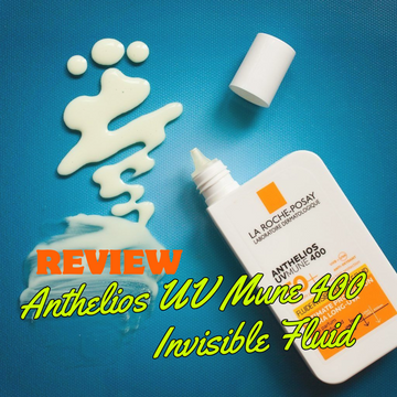 Đánh Giá Chuyên Sâu Sữa Chống Nắng La Roche-Posay Anthelios UVMune 400 Fluide Invisible Fluid