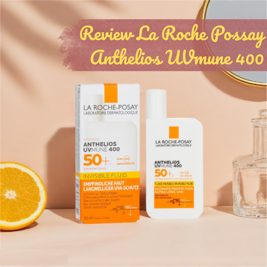 Review chi tiết Kem Chống Nắng La Roche Posay UVmune 2025