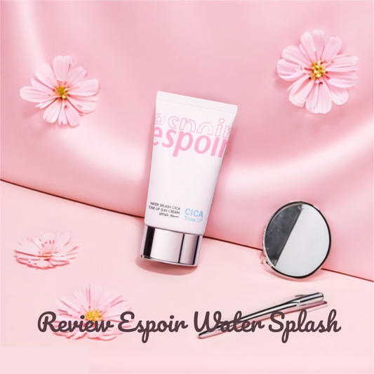 Review Kem Chống Nắng Espoir Water Splash mới nhất 2025