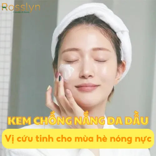 Kem chống nắng da dầu: Vị cứu tinh cho mùa hè nóng nực