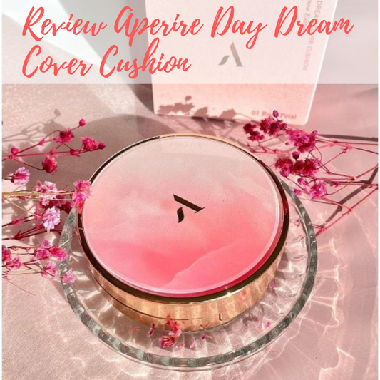 Review Cushion Aperire Day Dream: Chống Nắng, Che Phủ Tốt?