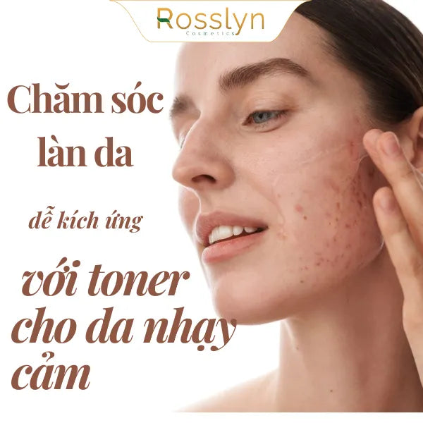 Chăm sóc làn da dễ kích ứng với toner cho da nhạy cảm