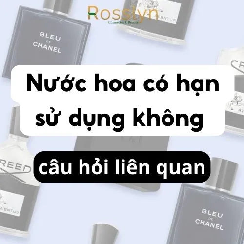 Giải đáp thắc mắc: Nước hoa có hạn sử dụng không và câu hỏi liên quan