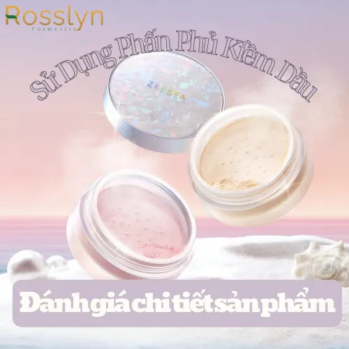 Sử Dụng Phấn Phủ Kiềm Dầu: Đánh giá chi tiết sản phẩm