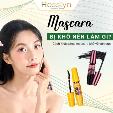 Mascara bị khô nên làm gì? Cách khắc phục mascara khô và vón cục