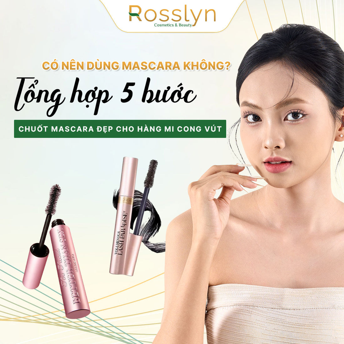 Có nên dùng mascara không? Tổng hợp 5 bước chuốt mascara đẹp cho hàng mi cong vút