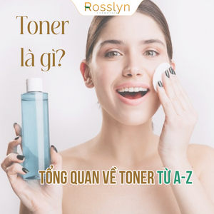 Toner là gì? Tổng quan về toner từ A-Z