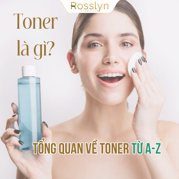 Toner là gì? Tổng quan về toner từ A-Z