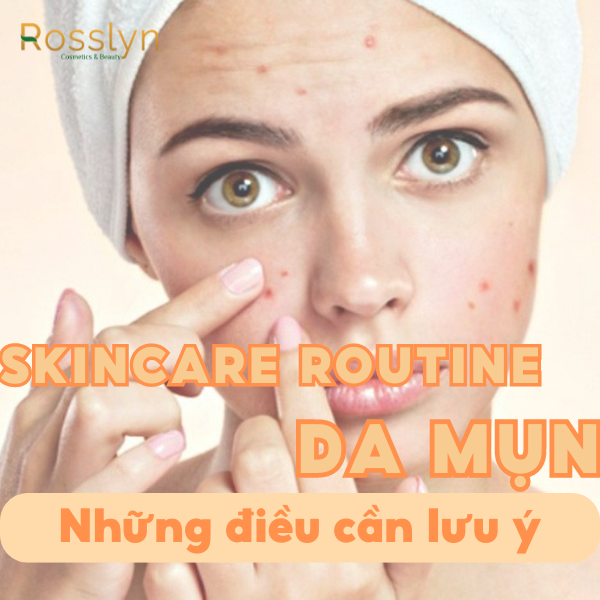 Skincare routine cho da mụn: Những điều cần lưu ý