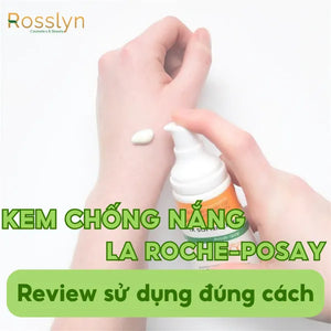 Bí mật của làn da dầu: Review sử dụng kem chống nắng La Roche-Posay đúng cách