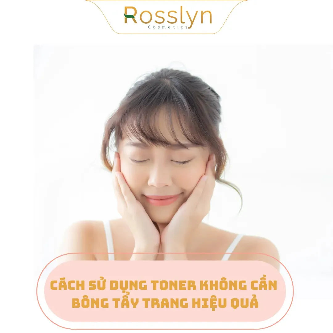 Cách sử dụng toner không cần bông tẩy trang hiệu quả