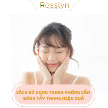 Cách sử dụng toner không cần bông tẩy trang hiệu quả