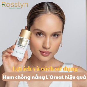 Lợi ích và cách sử dụng kem chống nắng L'Oreal hiệu quả