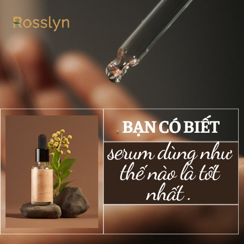 Bạn có biết serum dùng như thế nào là tốt nhất?