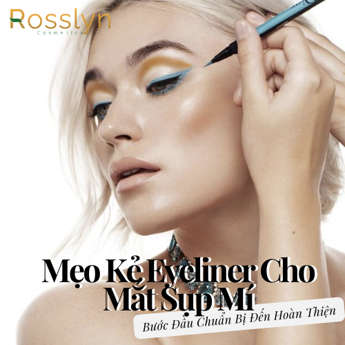 Mẹo Kẻ Eyeliner Cho Mắt Sụp Mí: Bước Đầu Chuẩn Bị Đến Hoàn Thiện