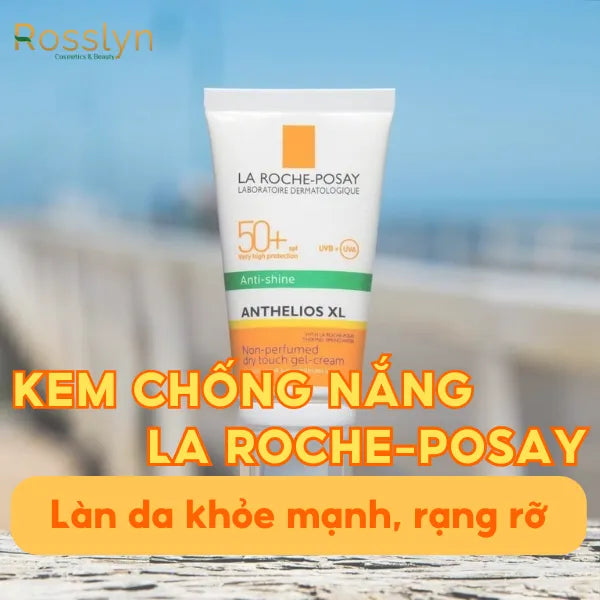 Làn da khỏe mạnh, rạng rỡ cùng kem chống nắng La Roche Posay