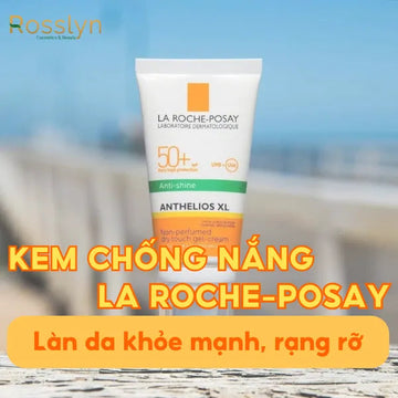 Làn da khỏe mạnh, rạng rỡ cùng kem chống nắng La Roche Posay