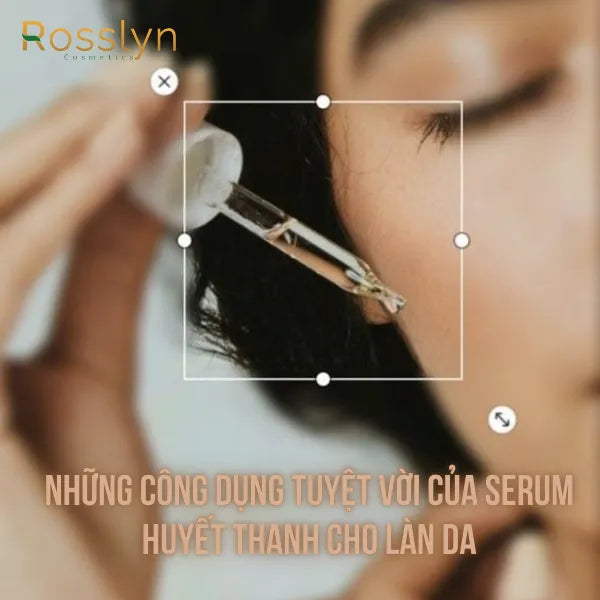 Những công dụng tuyệt vời của serum huyết thanh cho làn da