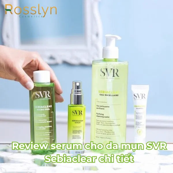 Review serum cho da mụn SVR Sebiaclear chi tiết