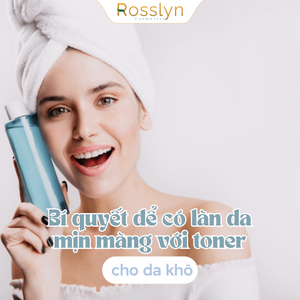 Bí quyết để có làn da mịn màng với toner cho da khô