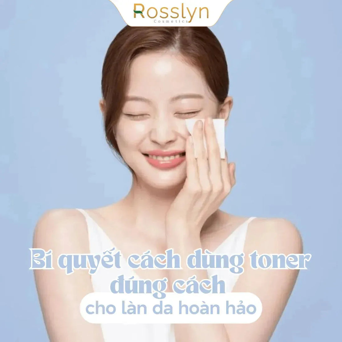 Bí quyết cách dùng toner đúng cách cho làn da hoàn hảo