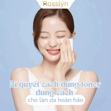 Bí quyết cách dùng toner đúng cách cho làn da hoàn hảo