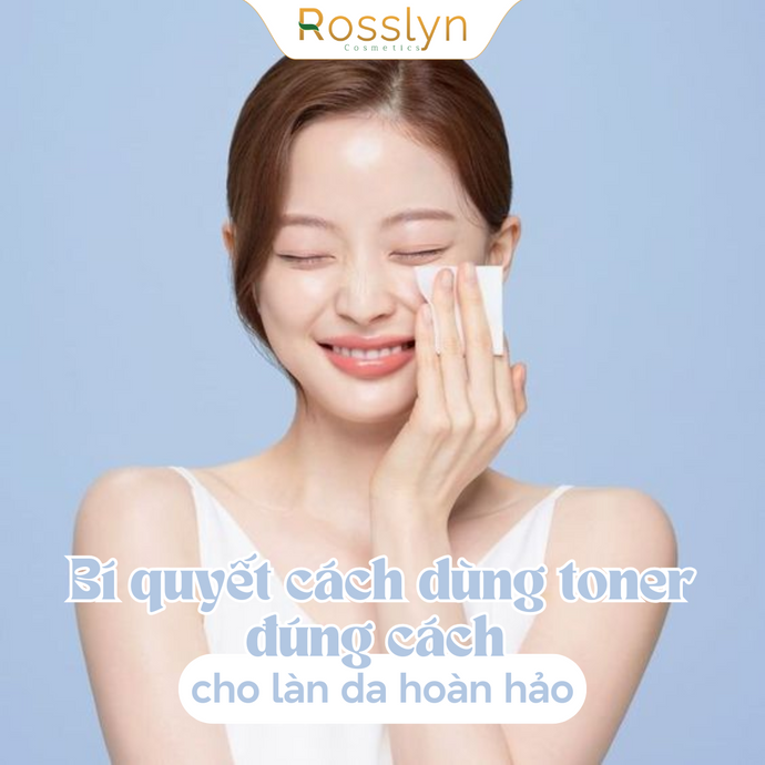 Bí quyết cách dùng toner đúng cách cho làn da hoàn hảo