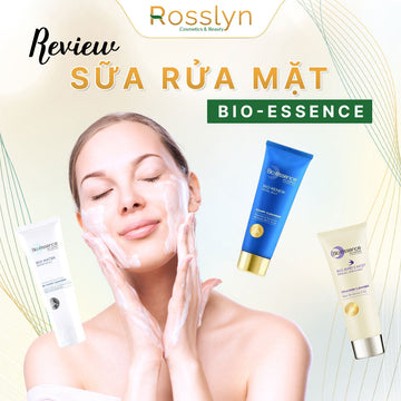 Review sữa rửa mặt Bio-essence: Chọn loại nào cho da của bạn?