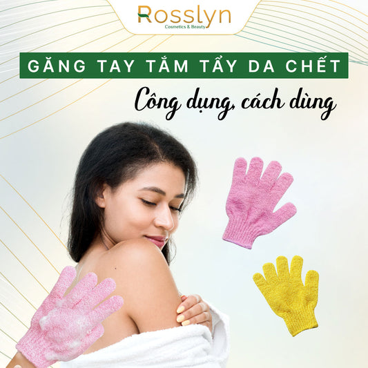 Găng tay tắm tẩy da chết: công dụng, cách dùng