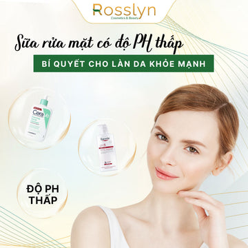 Sữa rửa mặt có độ pH thấp: Bí quyết cho làn da khỏe mạnh
