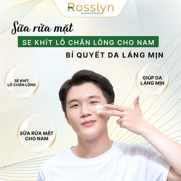 Sữa rửa mặt se khít lỗ chân lông cho nam: Bí quyết da láng mịn