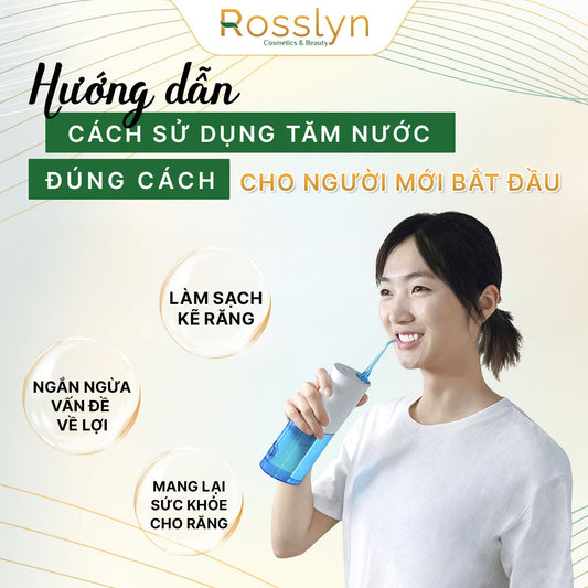 Hướng dẫn cách sử dụng tăm nước đúng cách cho người mới bắt đầu
