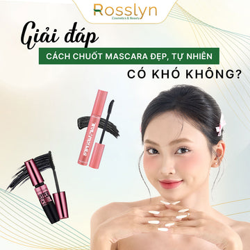 Giải đáp: Cách chuốt mascara đẹp, tự nhiên có khó không?