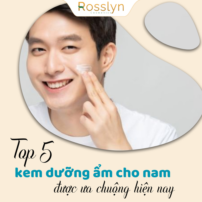 Top 5 kem dưỡng ẩm cho nam được ưa chuộng hiện nay