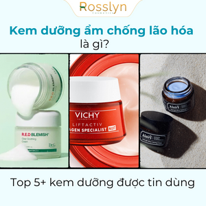 Kem dưỡng ẩm chống lão hóa là gì? Top 7+ kem dưỡng được tin dùng