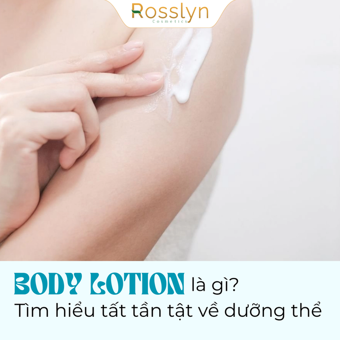 Body Lotion là gì? Tìm hiểu tất tần tật về dưỡng thể