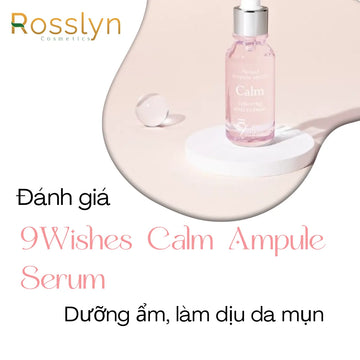 Đánh giá 9Wishes Calm Ampule Serum dưỡng ẩm, làm dịu da mụn