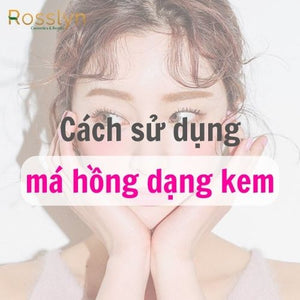 Cách sử dụng má hồng dạng kem đạt hiệu quả cao nhất