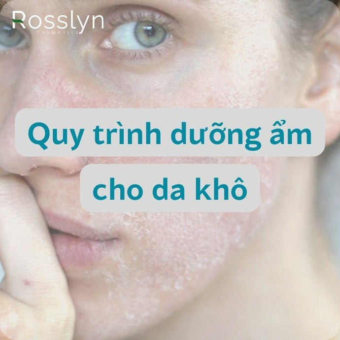 Chia sẻ quy trình dưỡng ẩm cho da khô và những bí quyết dưỡng da hiệu quả