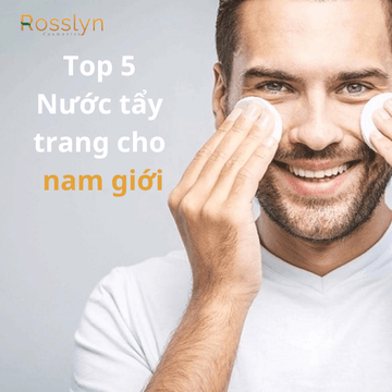 Top 5 nước tẩy trang cho nam giới