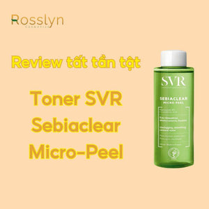 Review tất tần tật toner SVR Sebiaclear Micro-peel