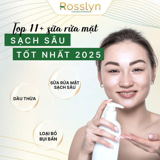 Top 11+ Sữa Rửa Mặt Sạch Sâu Tốt Nhất 2025 (Review Chi Tiết)