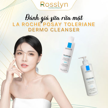 Đánh giá sữa rửa mặt La Roche-Posay Toleriane Dermo Cleanser