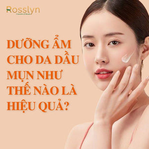 Dưỡng ẩm cho da da dầu mụn như thế nào