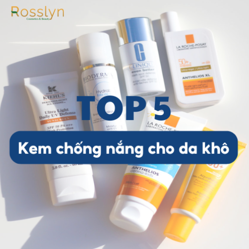 5 kem chống nắng cho da khô dưỡng ẩm mềm mịn suốt ngày dài