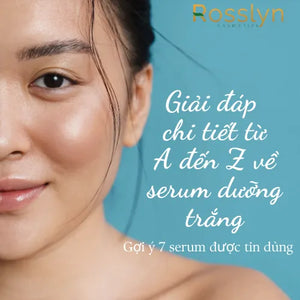 Giải đáp chi tiết từ A đến Z về serum dưỡng trắng. Gợi ý 7 serum được tin dùng