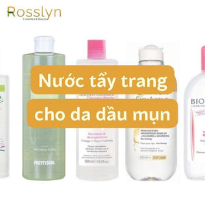 Lưu ý khi sử dụng nước tẩy trang cho da dầu mụn